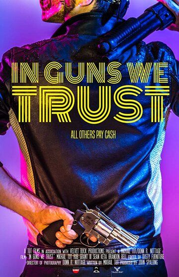 Постер фильма «In Guns We Trust»