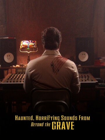 Haunted, Horrifying Sounds from Beyond the Grave