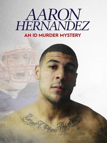 Постер фильма «Aaron Hernandez: An ID Murder Mystery»
