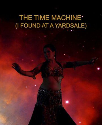 Постер фильма «The Time Machine (I Found at a Yardsale)»