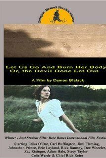 Постер фильма «Let Us Go and Burn Her Body; Or, The Devil Done Let Out»