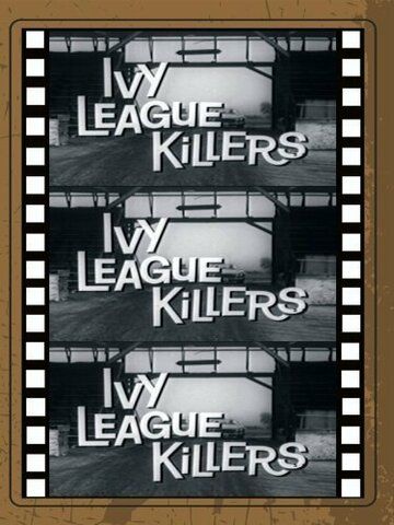 Постер фильма «Ivy League Killers»