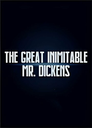 Постер фильма «The Great Inimitable Mr. Dickens»