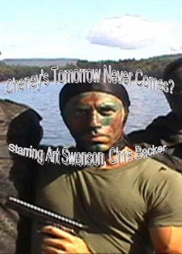Постер фильма «Cheney's Tomorrow Never Comes?»
