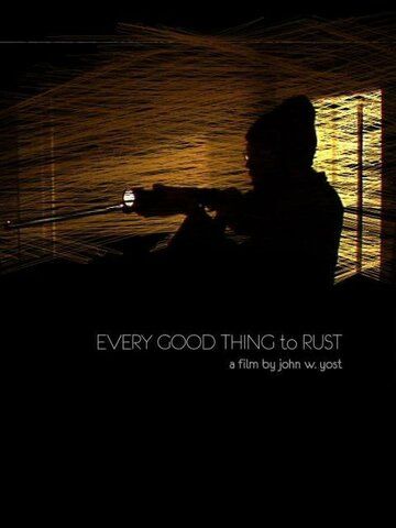 Постер фильма «Every Good Thing to Rust»