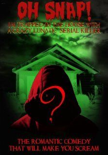 Постер фильма «Oh Snap! I'm Trapped in the House with a Crazy Lunatic Serial Killer!»