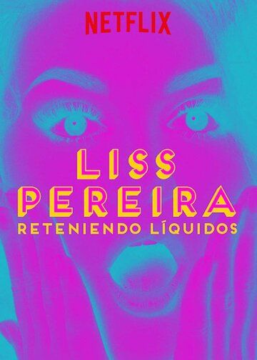 Постер фильма «Liss Pereira: Reteniendo Liquidos»