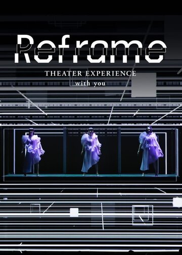 Постер фильма «Reframe Theater Experience with You»