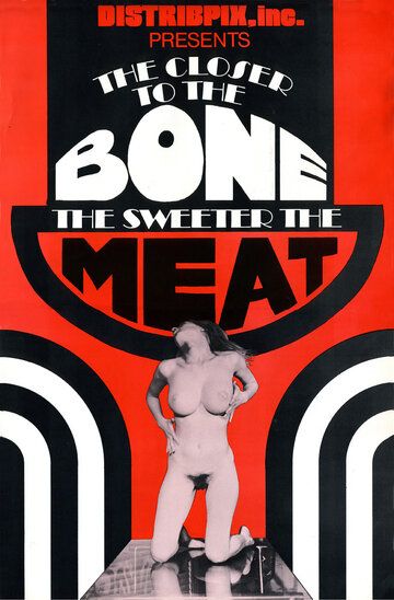 Постер фильма «The Closer to the Bone the Sweeter the Meat»