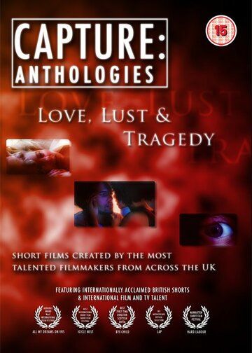 Постер фильма «Capture Anthologies: Love, Lust and Tragedy»