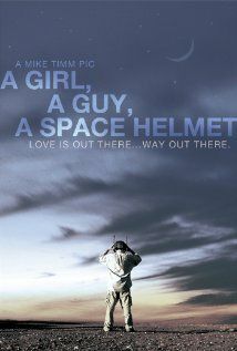 Постер фильма «A Girl, a Guy, a Space Helmet»