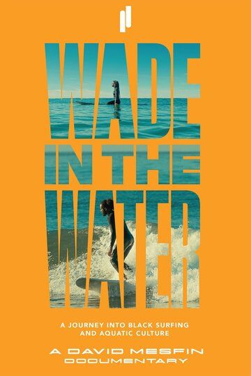 Постер фильма «Wade in the Water: A Journey into Black Surfing and Aquatic Culture»