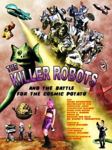 Постер фильма «The Killer Robots and the Battle for the Cosmic Potato»