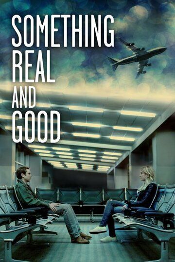 Постер фильма «Something Real and Good»