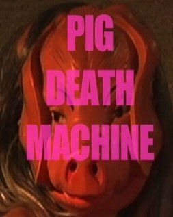Постер фильма «Pig Death Machine»
