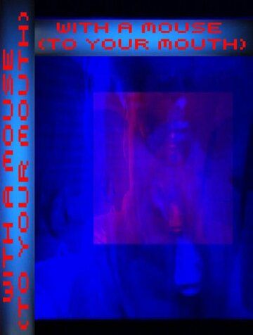 Постер фильма «With a Mouse: To your Mouth»
