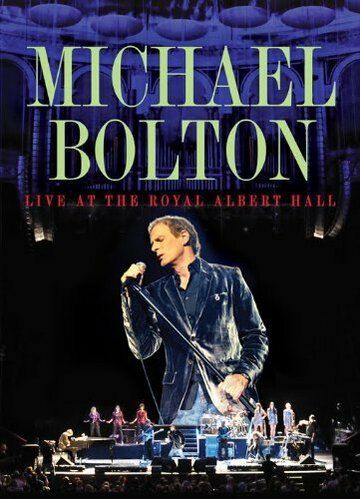 Постер фильма «Michael Bolton Live at the Royal Albert Hall»