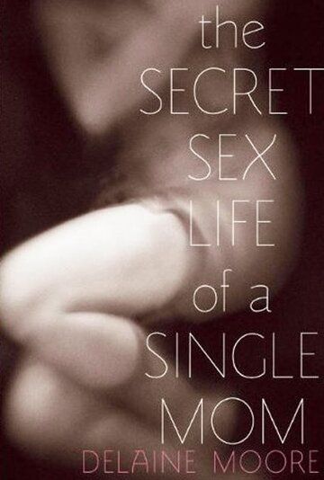Постер фильма «The Secret Sex Life of a Single Mom»