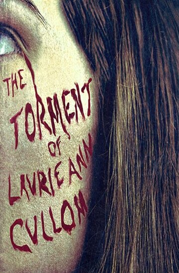 Постер фильма «The Torment of Laurie Ann Cullom»