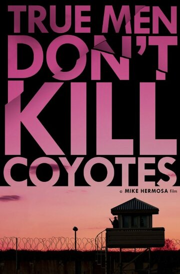 Постер фильма «True Men Don't Kill Coyotes»
