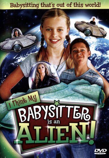 Постер фильма «I Think My Babysitter's an Alien»