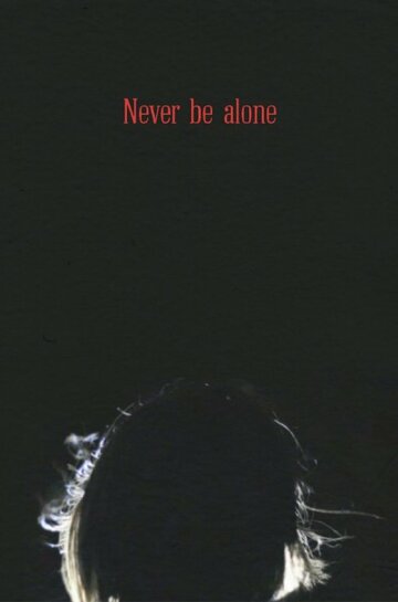 Постер фильма «Never Be Alone»
