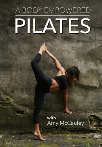 Постер фильма «A Body Empowered: Pilates»