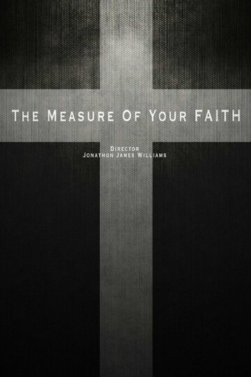 Постер фильма «The Measure of Your Faith»